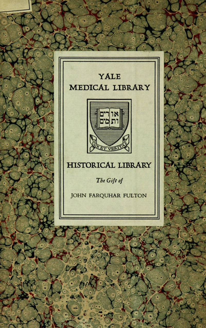 YALE MEDICAL LIBRARY HISTORICAL LIBRARY The Gijt of JOHN FARQUHAR FULTON tf ■A