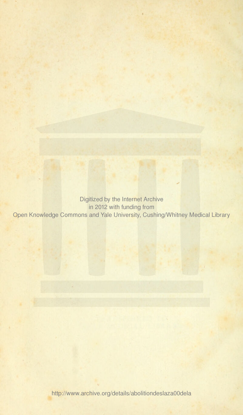 Digitized by the Internet Archive in 2012 with funding from Open Knowledge Commons and Yale University, Cushing/Whitney Médical Library http://www.archive.org/details/abolitiondeslazaOOdela