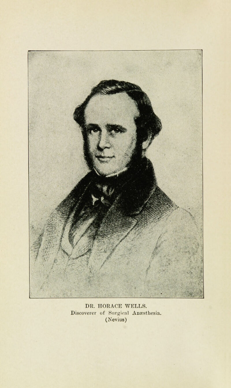 DR. HORACE WELLS. Discoverer of Surgical Anaesthesia. (Nevius)