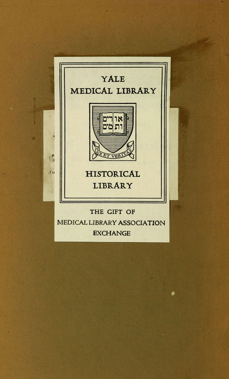 & S/i YALE MEDICAL LIBRARY HISTORICAL LIBRARY THE GIFT OF MEDICAL LIBRARY ASSOCIATION EXCHANGE