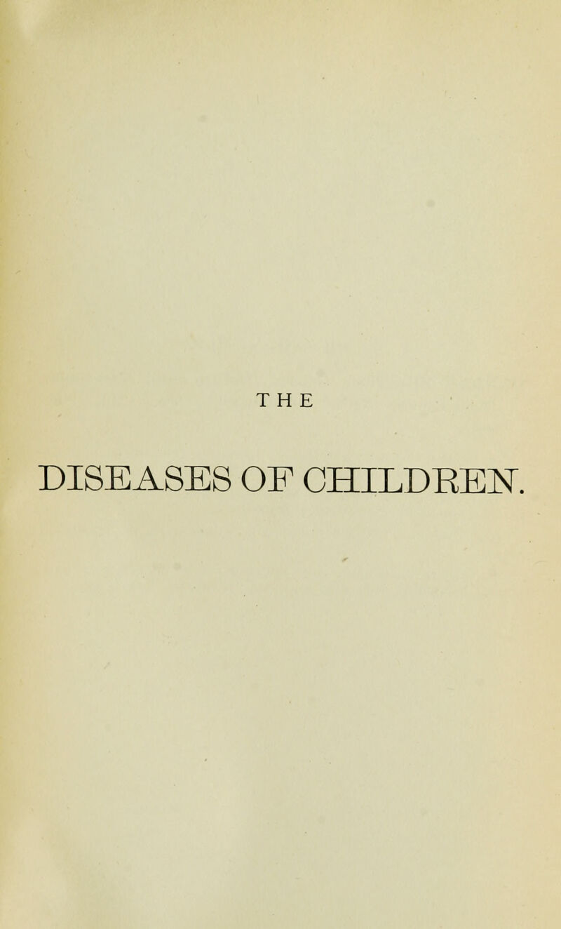 THE DISEASES OF CHILDREN.