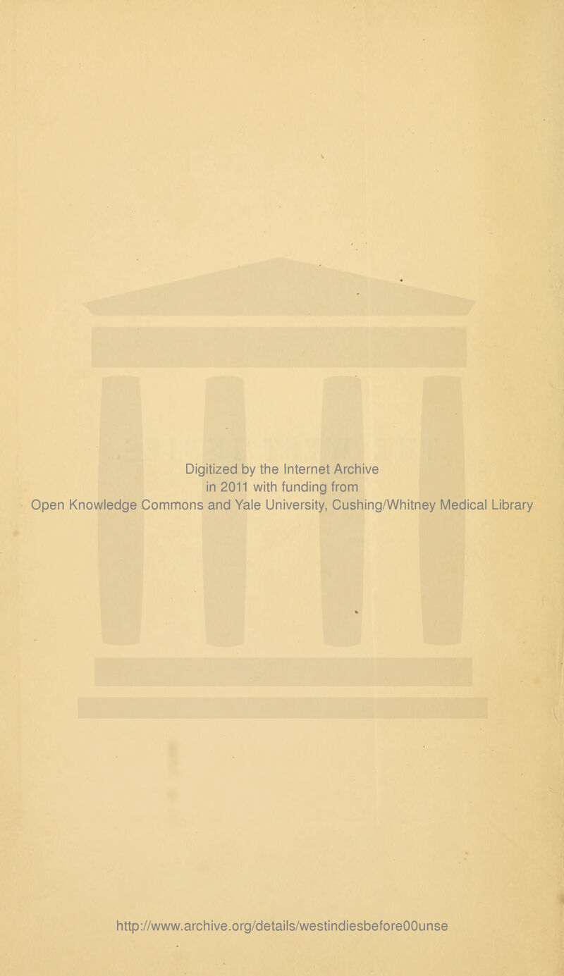 Digitized by the Internet Archive in 2011 with funding from Open Knowledge Commons and Yale University, Cushing/Whitney Medical Library http://www.archive.org/details/westindiesbeforeOOunse