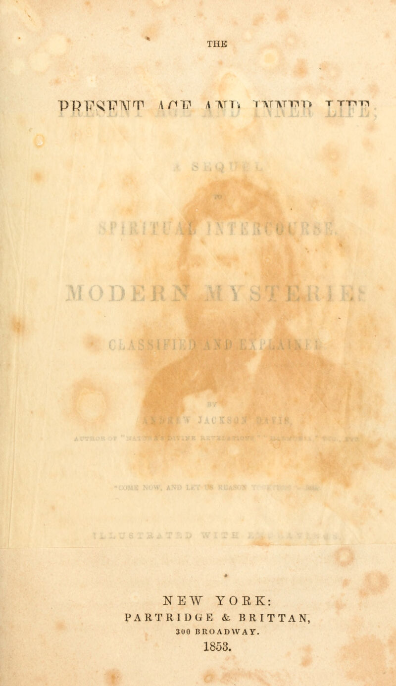 PPT?ST?ATT A nit \ ivn* ttvttvtti-o t -m-n NEW YORK: PARTRIDGE & BRITTAN, 300 BROADWAY. 1853.