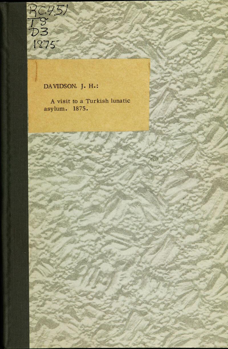 Is DAVIDSON, J. H.: A visit to a Turkish lunatic asylum. 1875. F