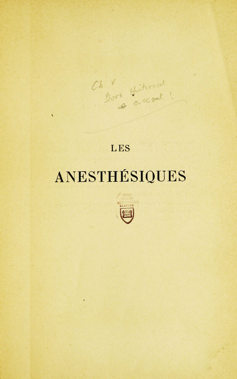 a ii^ 5^^' ...6^ jy O- LES ANESTHÉSIQUES