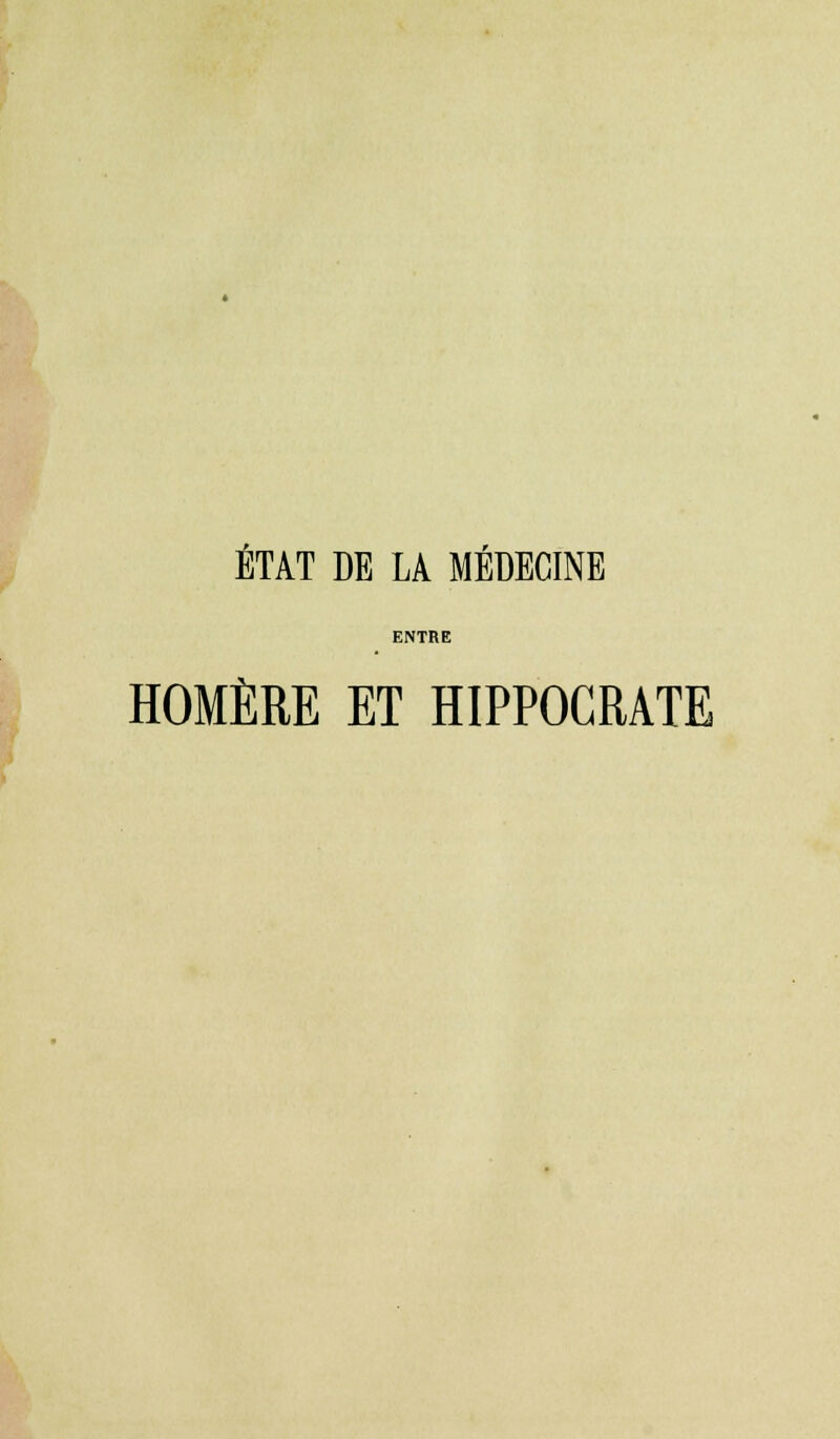 ETAT DE LA MÉDECINE ENTRE HOMÈRE ET HIPPOCRATE