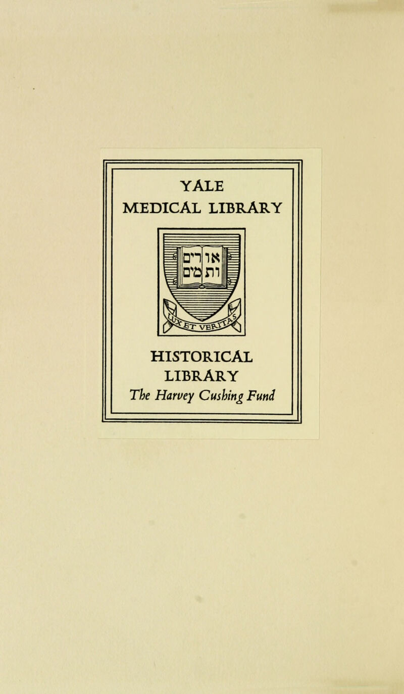 YALE MEDICAL LIBBARY HISTORICAL LIBRARY The Harvey Cushing Fund