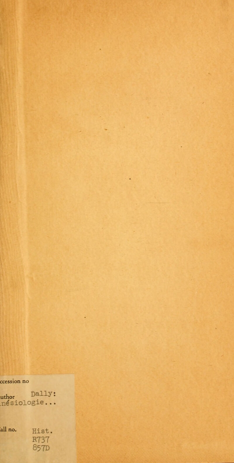 ccession no uthor Daily: .nesiologie... ail no. Hist. R73T 857D