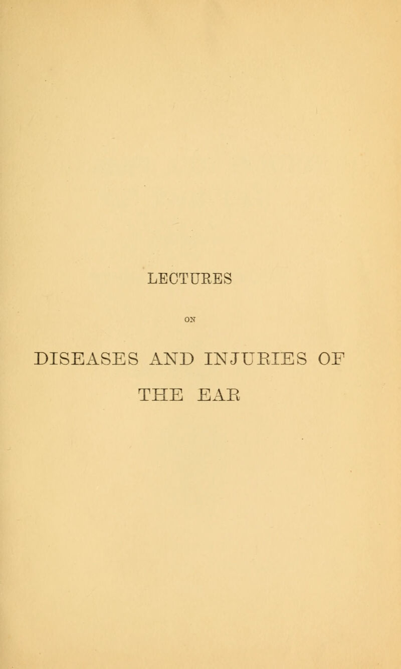 DISEASES AND INJURIES OF THE EAR