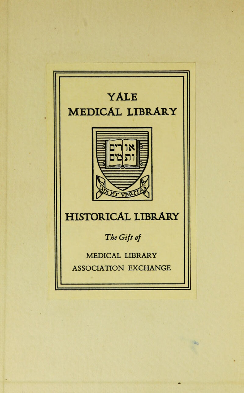 YALE MEDICAL LIBRARY HISTORICAL LIBRARY The Gift of MEDICAL LIBRARY ASSOCIATION EXCHANGE