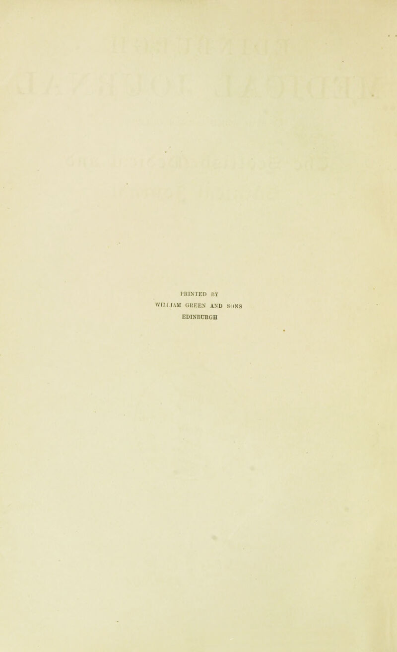 I'BINTED BY W1J I I \M GliEEN AND SONS EDINBUBGH