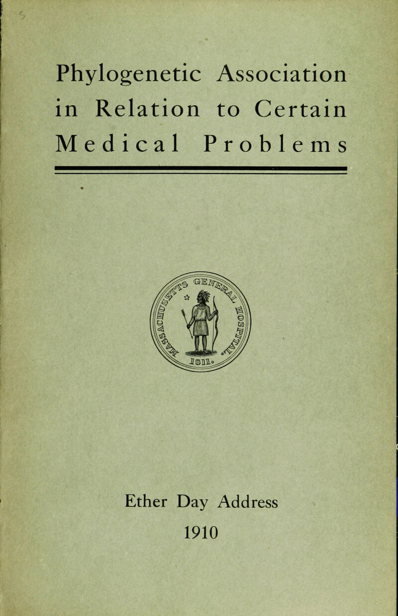 Phylogenetic Association in Relation to Certain Medical Problems Ether Day Address 1910