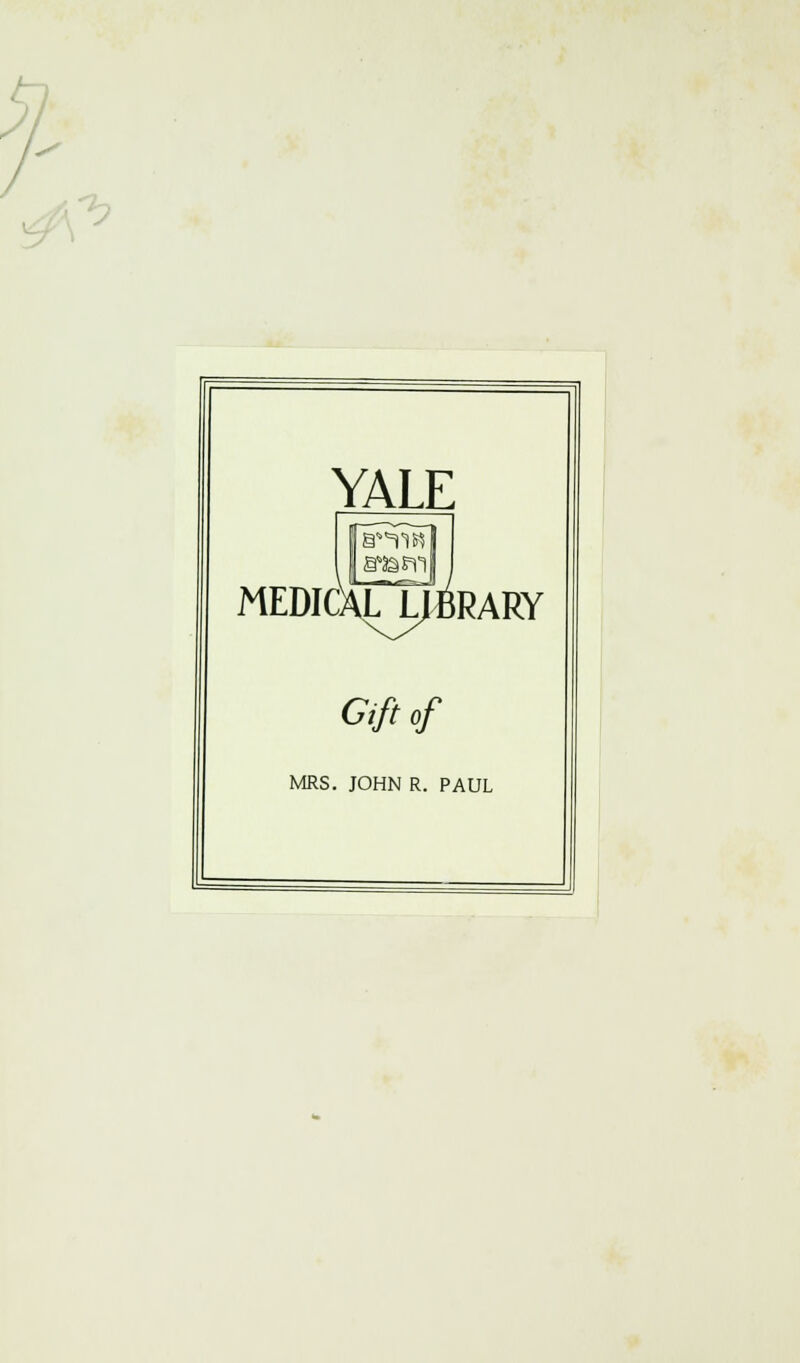 y YALE MEDIC L LIBRARY Gift of MRS. JOHN R. PAUL