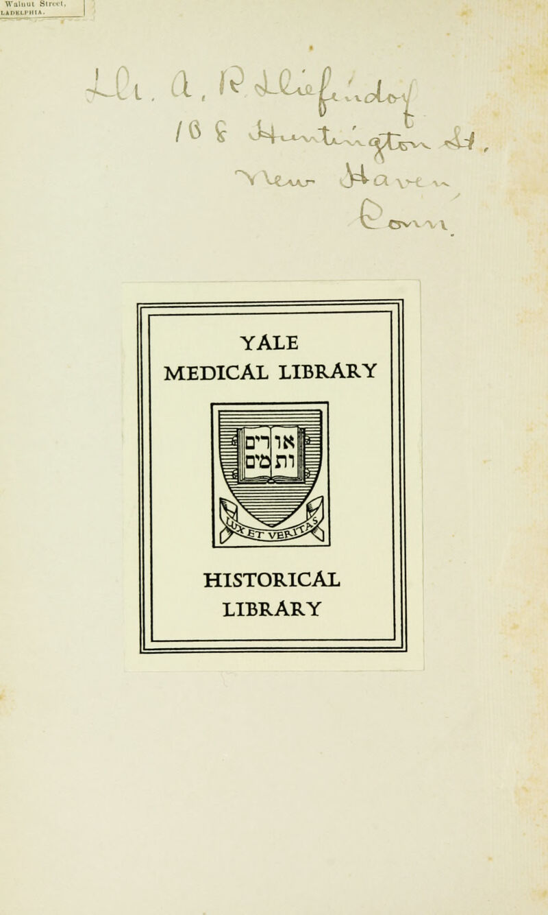 Walnut Str. LADELPIMA- £ evw\ YALE MEDICAL LIBRARY HISTORICAL LIBRARY