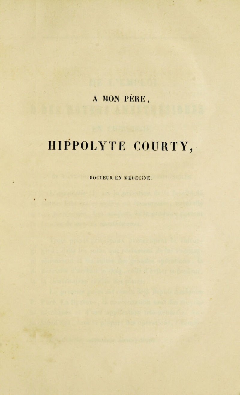 A MOIN PERE, HIPPOLYTE COURTY, l»0(.TEllt ES MKhECI.NE.