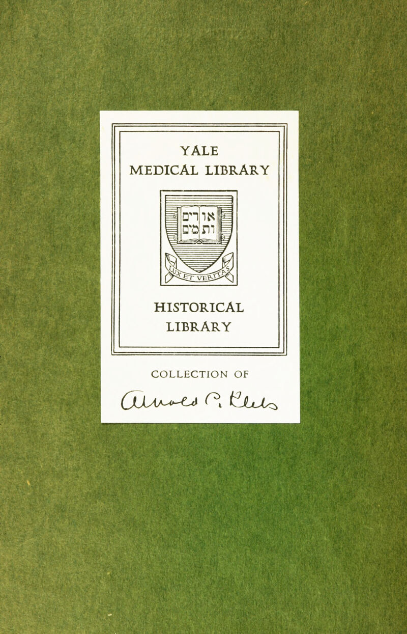 YALE MEDICAL LIBRARY HISTORICAL LIBRARY COLLECTION OF (jLUaW^ C\ FjbMz