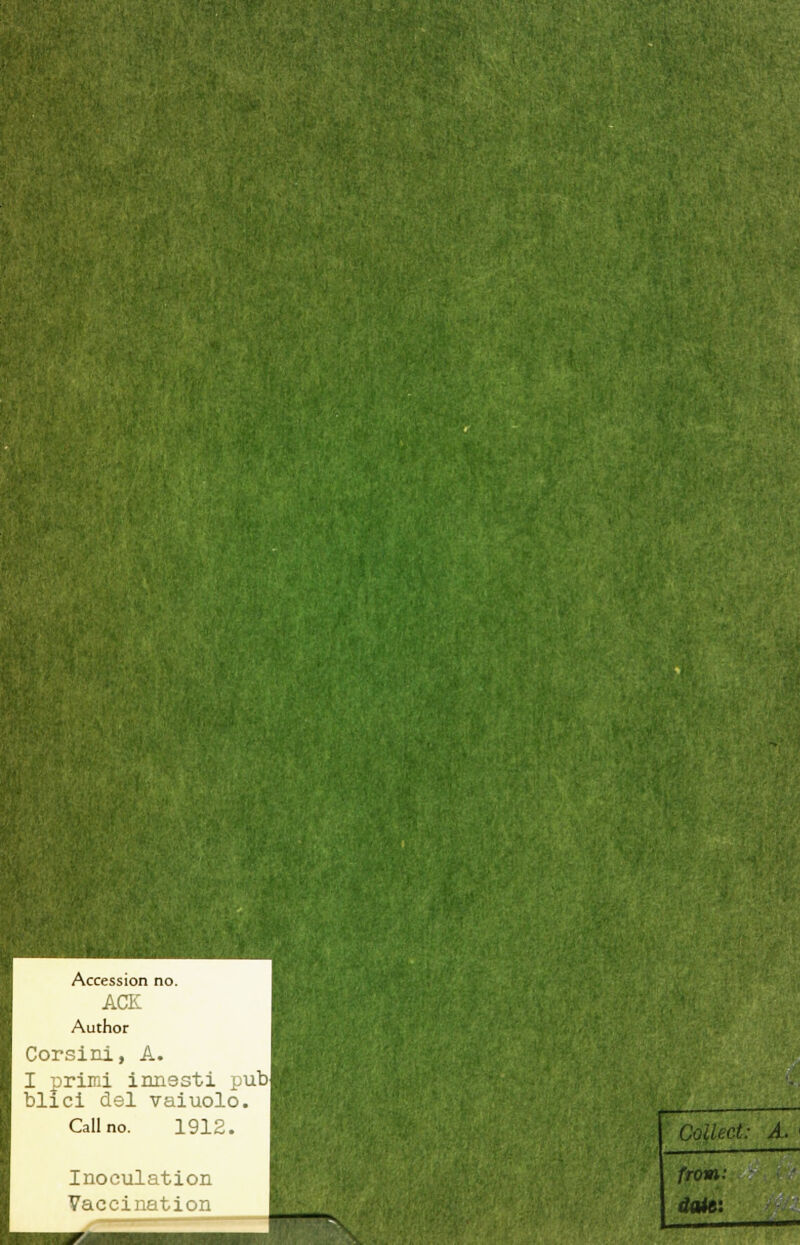 Accession no. ACK Author Corsini, A. I primi innesti pub| blici del vaiuolo. Calino. 1912. Inoculation Vaccination Coilect: A. frovn: datei