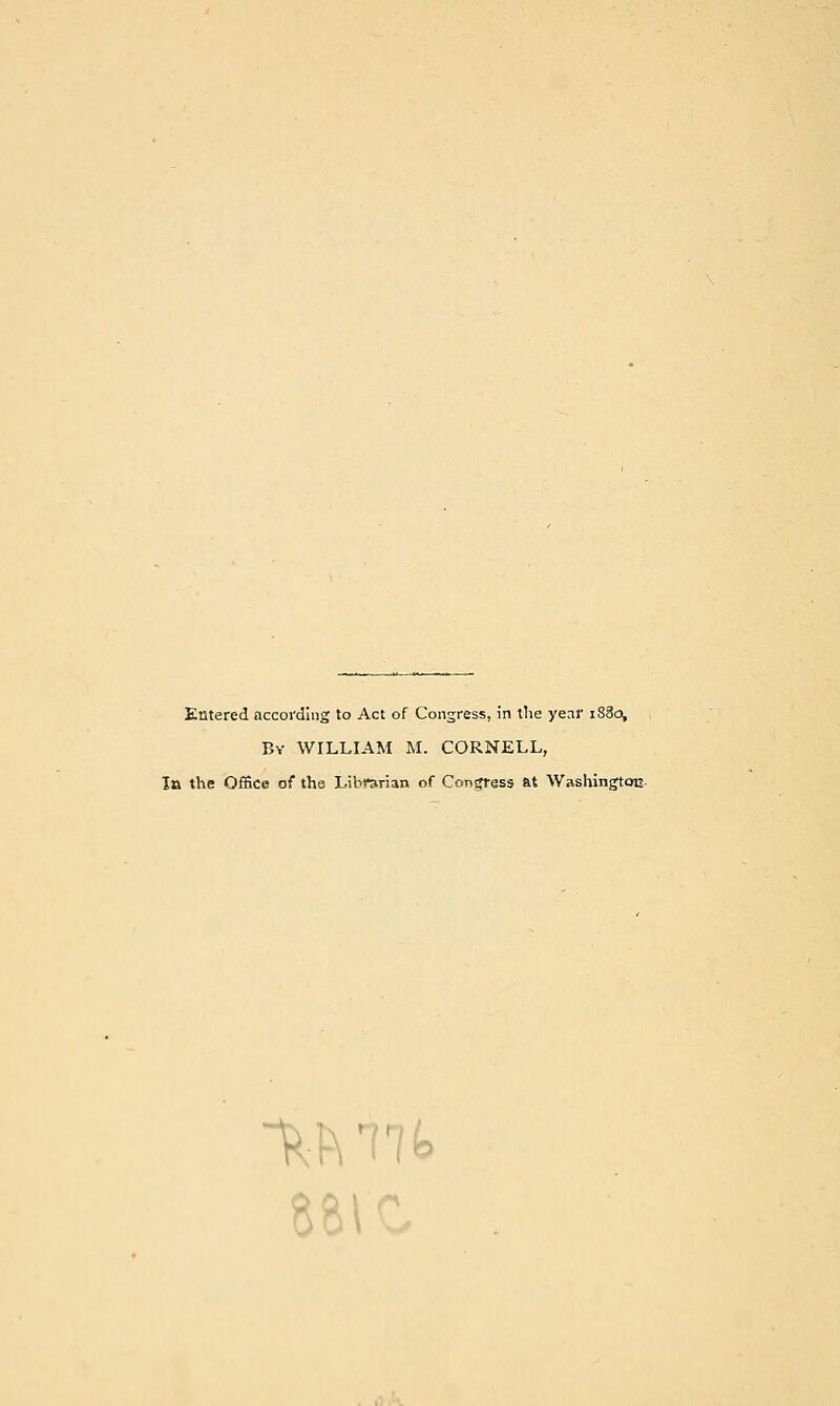 Entered according to Act of Congress, in the year 1880, By WILLIAM M. CORNELL, In the Office of the Librarian of Congress at Washington Wife &6V'