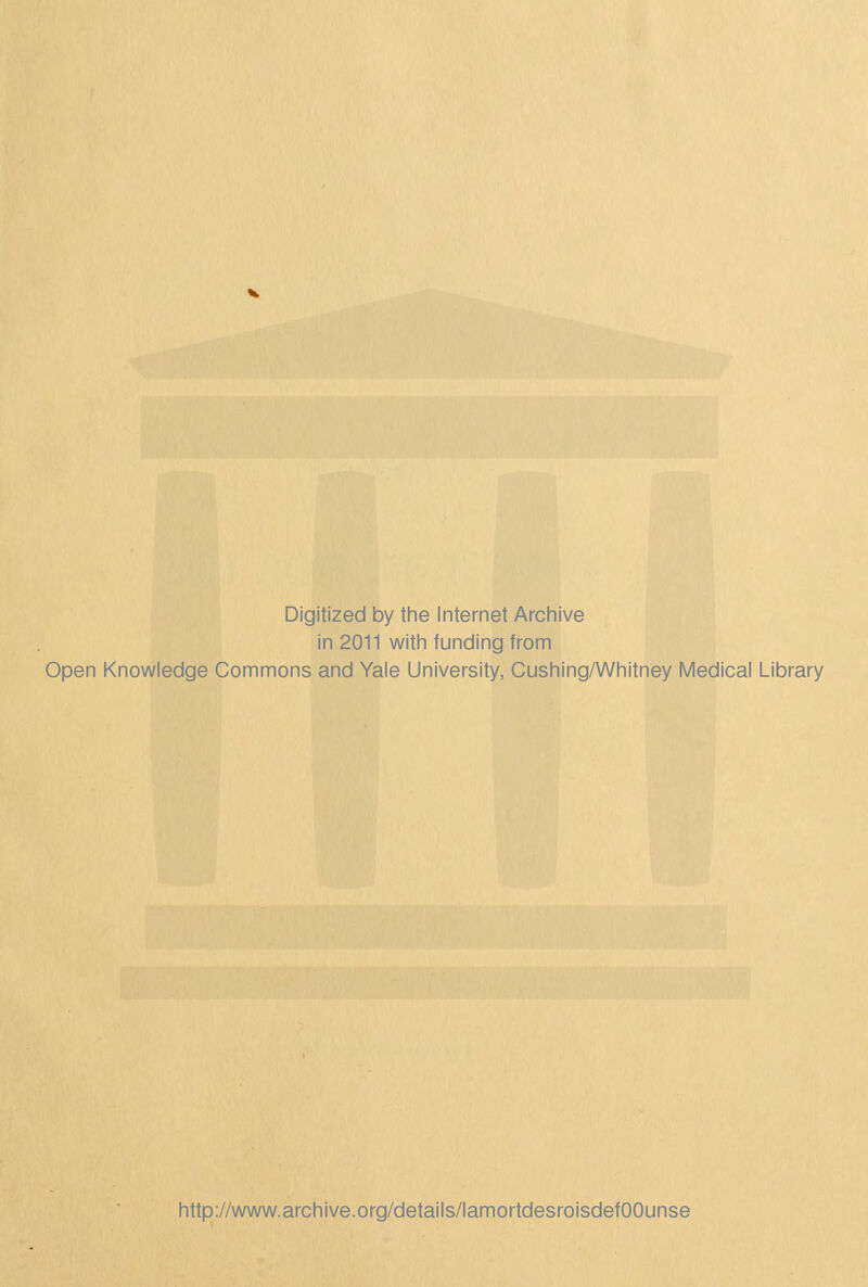 Digitized by the Internet Archive in 2011 with funding from Open Knowledge Commons and Yale University, Cushing/Whitney Médical Library http://www.archive.org/details/lamortdesroisdefOOunse