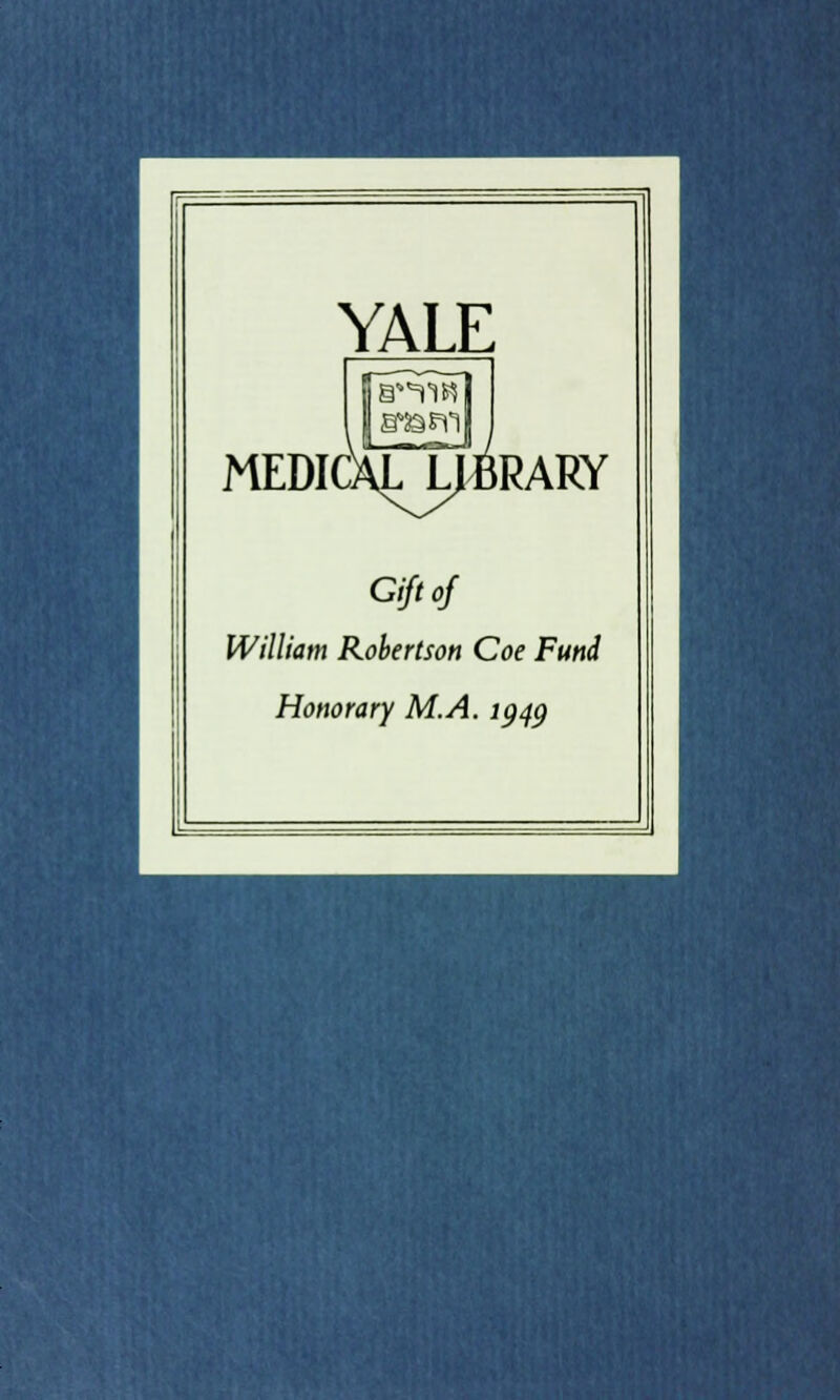 YALE medicaTlibrary Gift of William Robertson Coe Fund Honorary M.A. lgqg