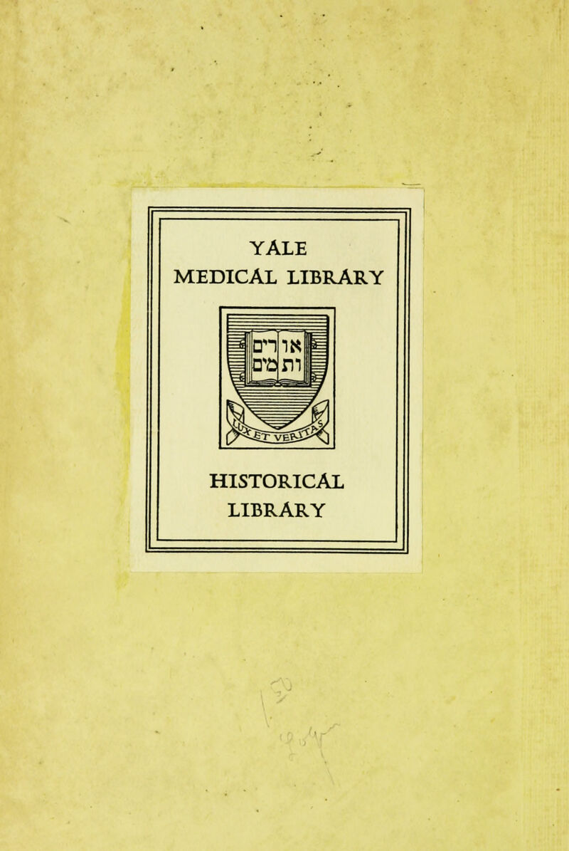 YALE MEDICAL LIBRARY ten 8t5 IK m p^Evgg^y HISTORICAL LIBRARY