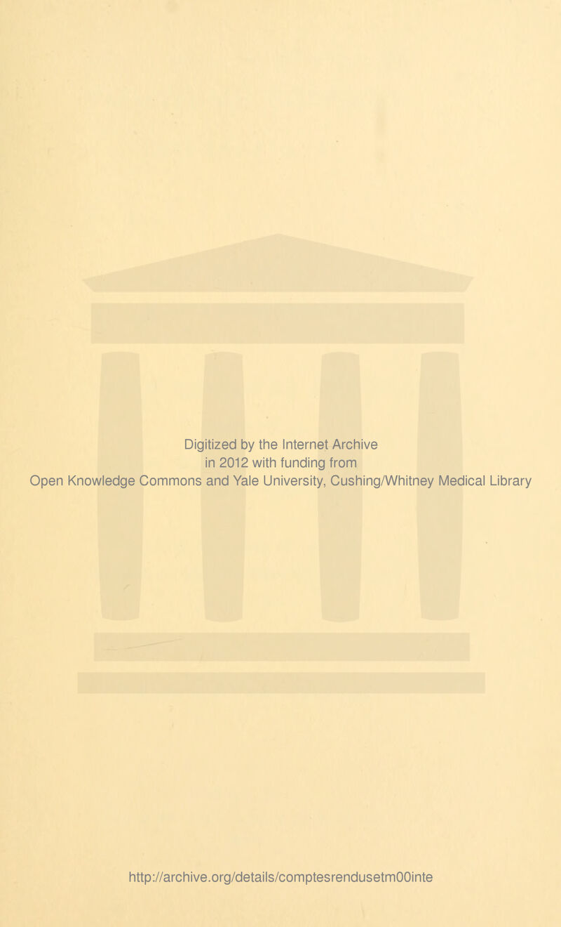 Digitized by the Internet Archive in 2012 with funding from Open Knowledge Commons and Yale University, Cushing/Whitney Médical Library http://archive.org/details/comptesrendusetmOOinte