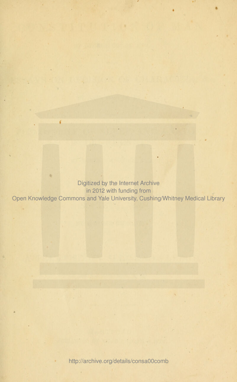 Digitized by the Internet Archive in 2012 with funding from Open Knowledge Commons and Yale University, Cushing/Whitney Medical Library http://archive.org/details/consaOOcomb