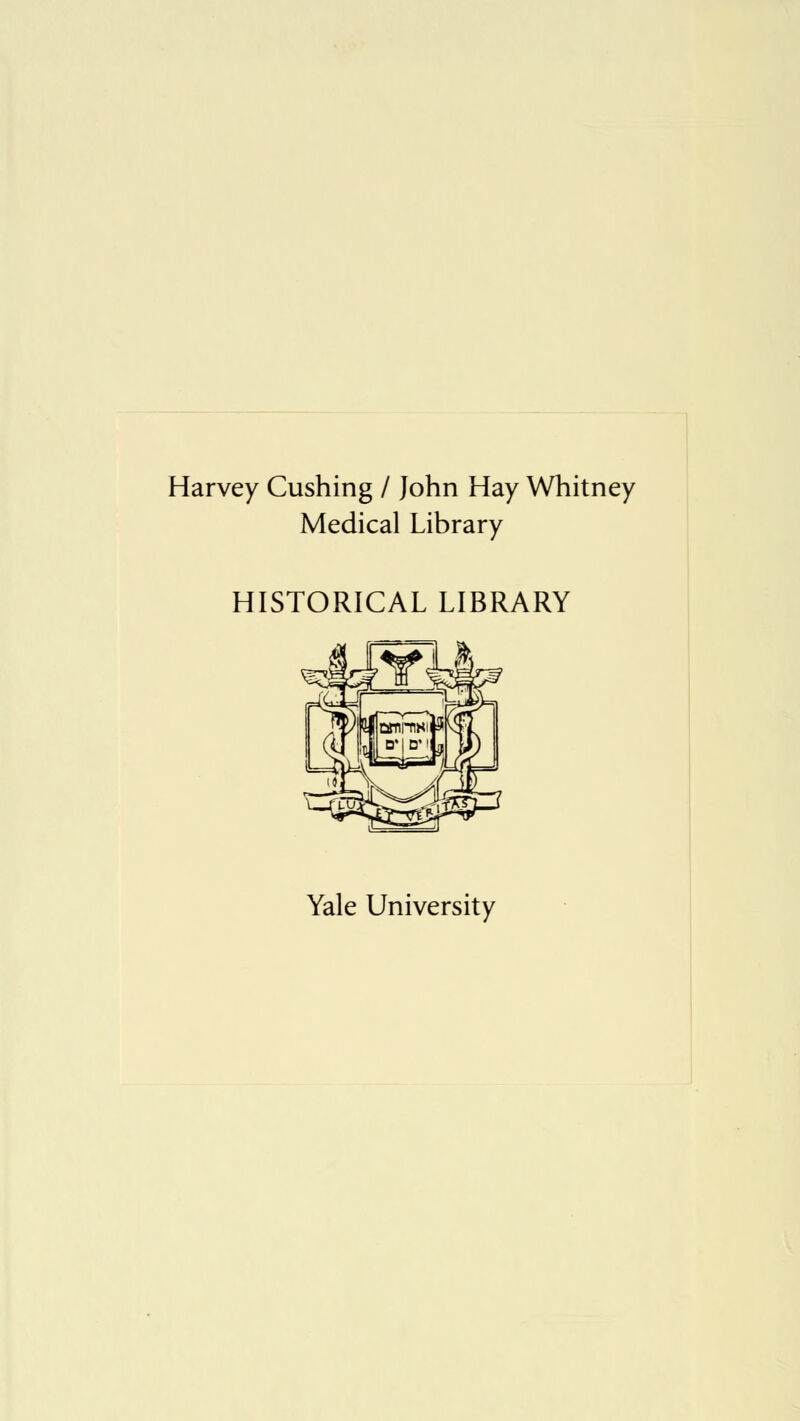 Harvey Cushing / John Hay Whitney Medical Library HISTORICAL LIBRARY Yale University