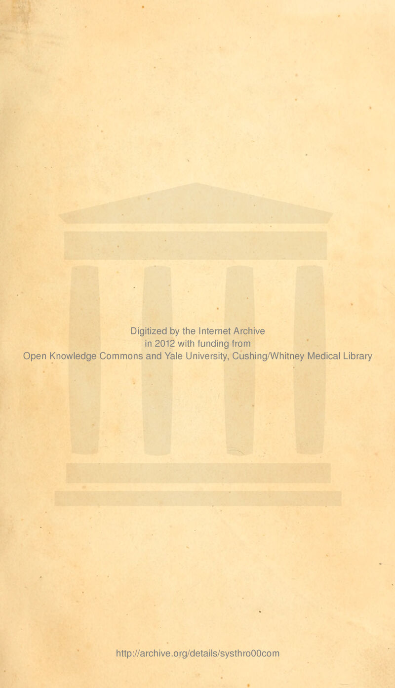 Digitized by the Internet Archive in 2012 with funding from Open Knowledge Commons and Yale University, Cushing/Whitney Medical Library http://archive.org/details/systhroOOcom