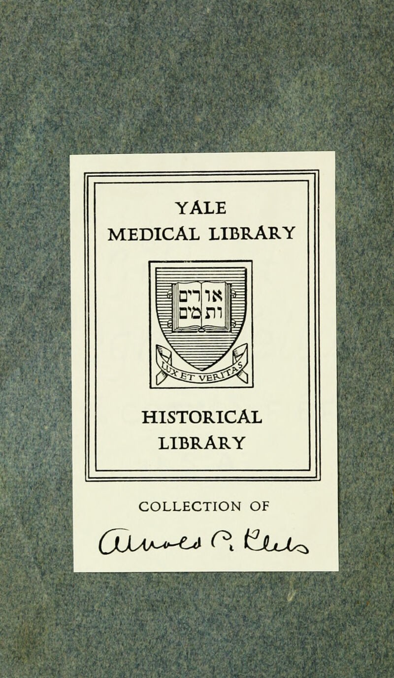 YALE MEDICAL LIBRARY HISTORICAL LIBRARY COLLECTION OF (JdAJ^Là (*x thJ^