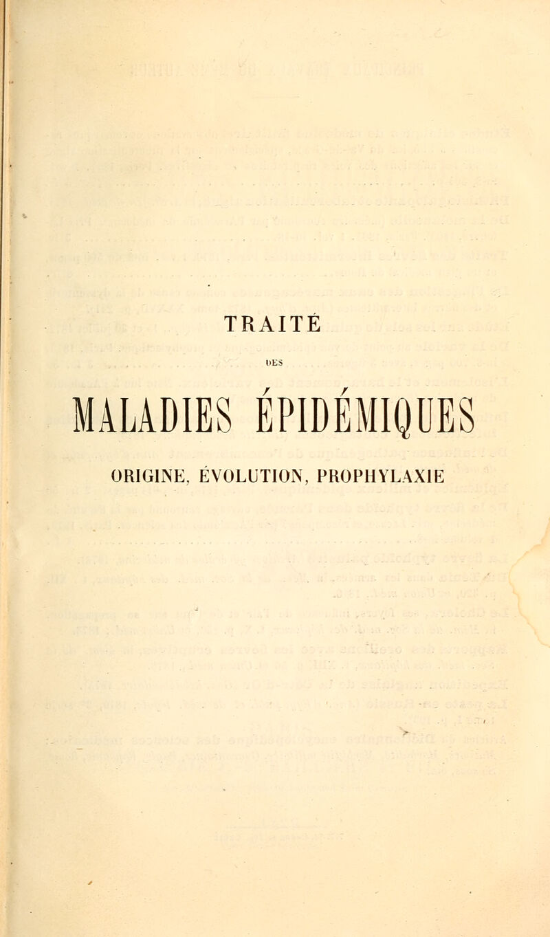 / / MALADIES EPIDEMIQDES ORIGINE, ÉVOLUTION, PROPHYLAXIE