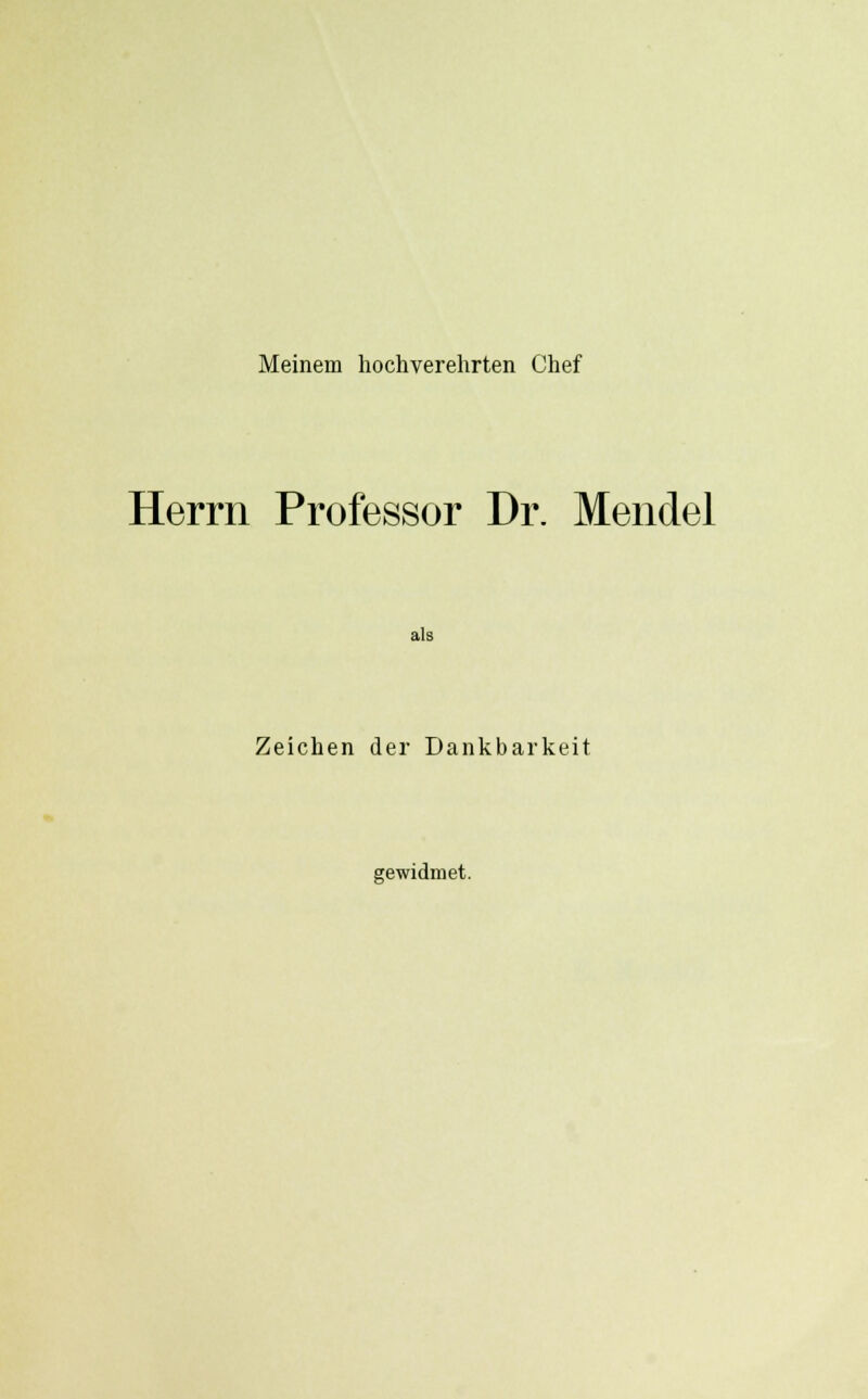 Meinem hochverehrten Chef Herrn Professor Dr. Mendel als Zeichen der Dankbarkeit gewidmet.