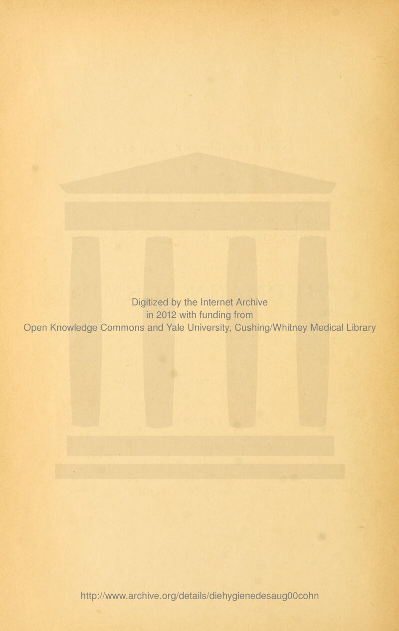 Digitized by the Internet Archive in 2012 with funding from Open Knowledge Commons and Yale University, Cushing/Whitney Medical Library http://www.archive.org/details/diehygienedesaugOOcohn