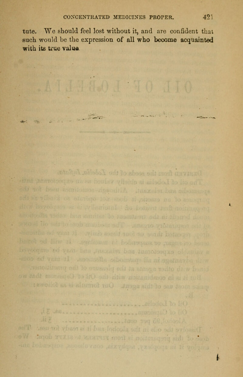 tute. We should feel lost without it, and are confident tha; such would be the expression of all who become acquainted with its true value,