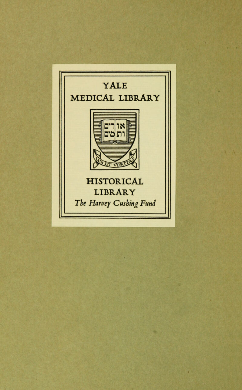 YALE MEDICAL LIBRARY HISTORICAL LIBRARY The Harvey Cushin^ Fund