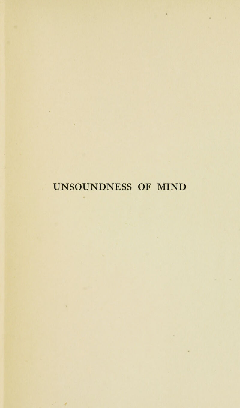 UNSOUNDNESS OF MIND