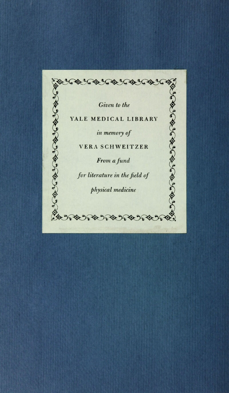 £$&p&^ Given to the YALE MEDICAL LIBRARY in memory of VERA SCHWEITZER From a fund for literature in the field of physical medicine &&&&?*&?*&?*&**