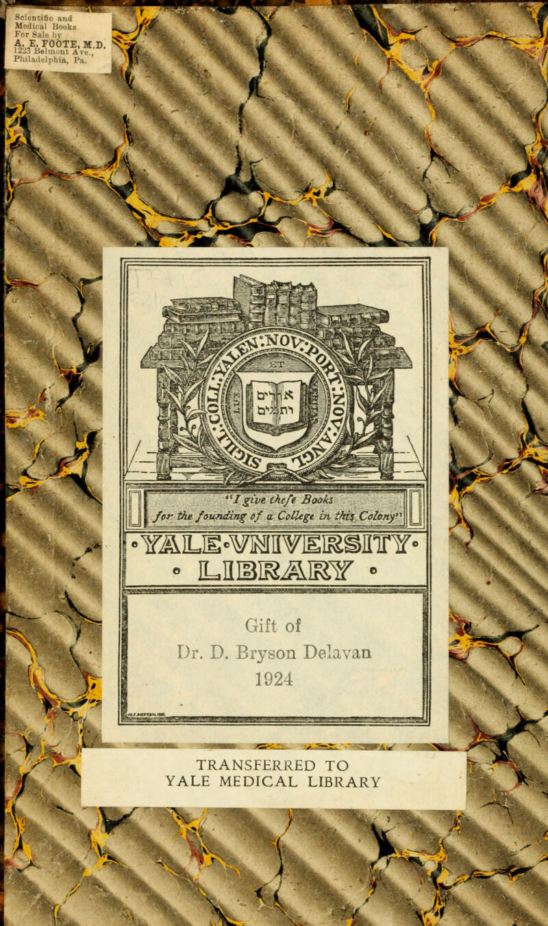IgCvelhefe Boôks }\ for. the founding of a. Collège in thi^Colony* . Yi&ILIË'OTIIYEI&SJnnf ■ Gift of Dr. D. Bryson Delavan 1924 TRANSFERRED TO YALE MEDICAL LIBRARY
