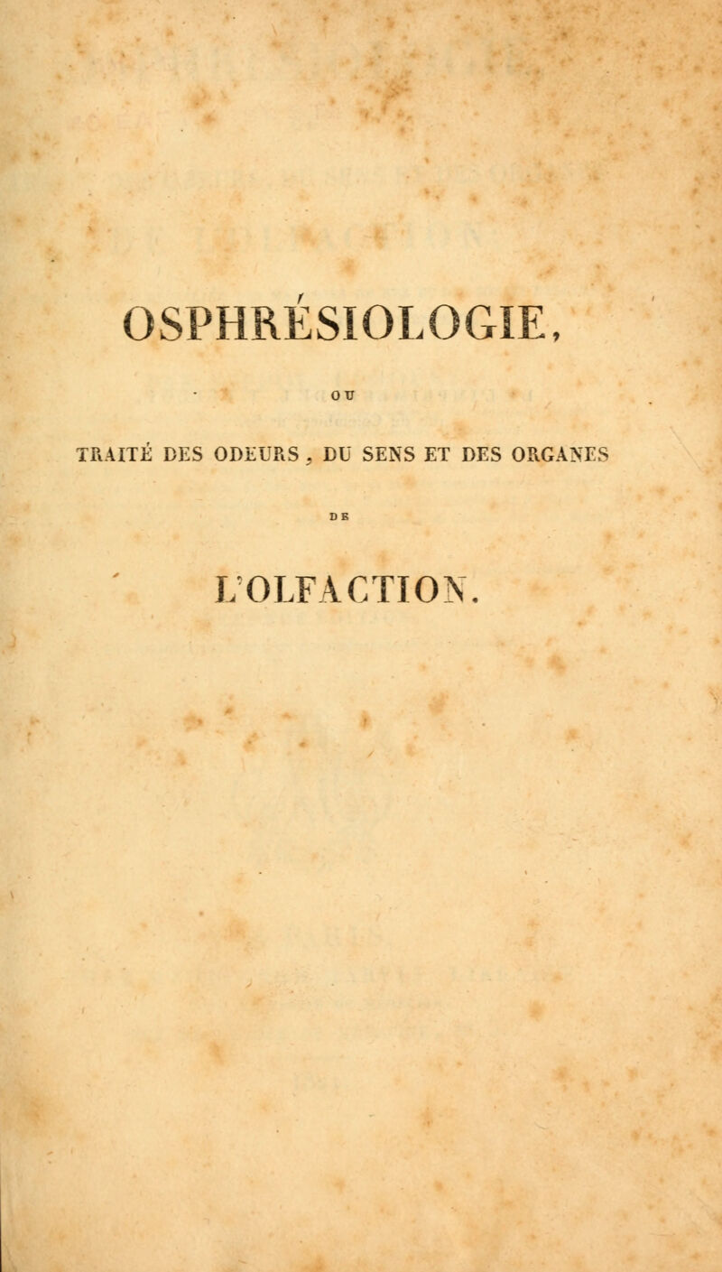 OTJ TRAITE DES ODEURS , DU SENS ET DES ORGANES L'OLFACTION