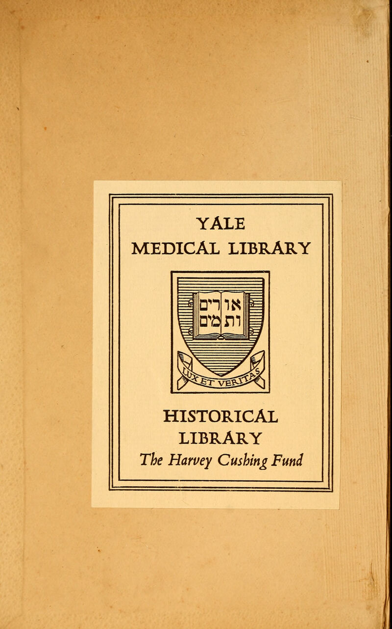 YALE MEDICAL LIBRARY HISTORICAL LIBRARY The Harvey Cushing Fund