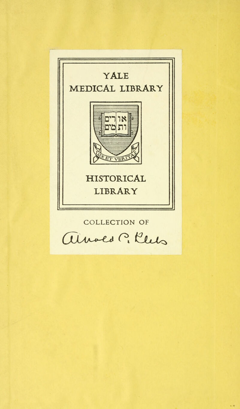 YALE MEDICAL LIBRARY HISTORICAL LIBRARY COLLECTION OF