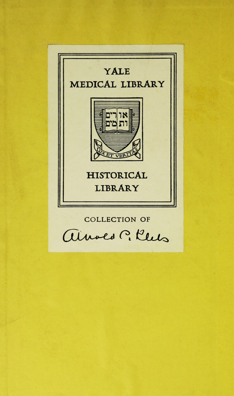 YALE MEDICAL LIBRARY HISTORICAL LIBRARY COLLECTION OF