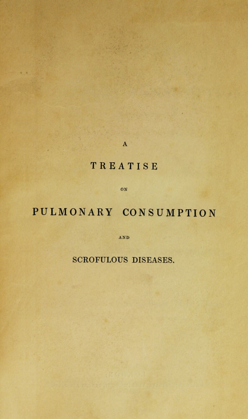 TREATISE PULMONARY CONSUMPTION SCROFULOUS DISEASES.