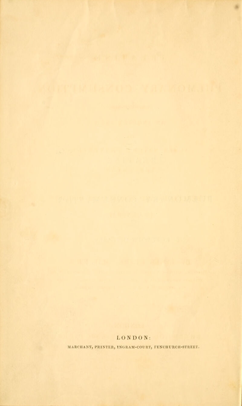 LONDON: tfARCHANT, PRINTER, INGRAM-COURT, FENCHURCH-STREET.