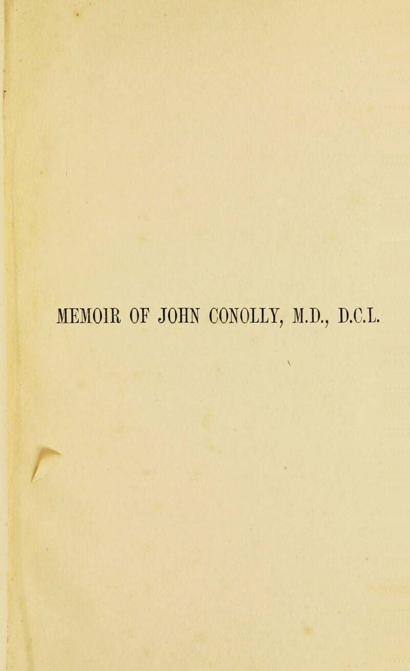 MEMOIR OF JOHN CONOLLY, M.D., D.C.L r