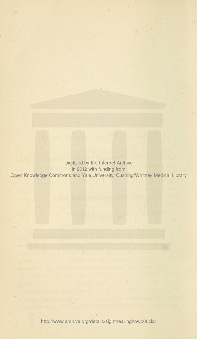 Digitized by tlie Internet Archive in 2012 witli funding from Open Knowledge Commons and Yale University, Gushing/Whitney Medical Library http://www.archive.org/details/sighthearinghowpOOclar