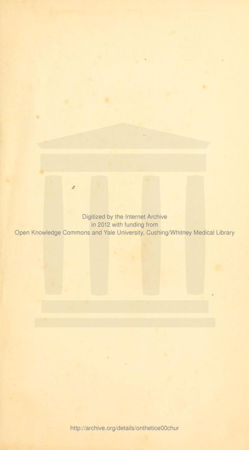 Digitized by the Internet Archive in 2012 with funding from Open Knowledge Commons and Yale University, Cushing/Whitney Medical Library http://archive.org/details/ontheticeOOchur