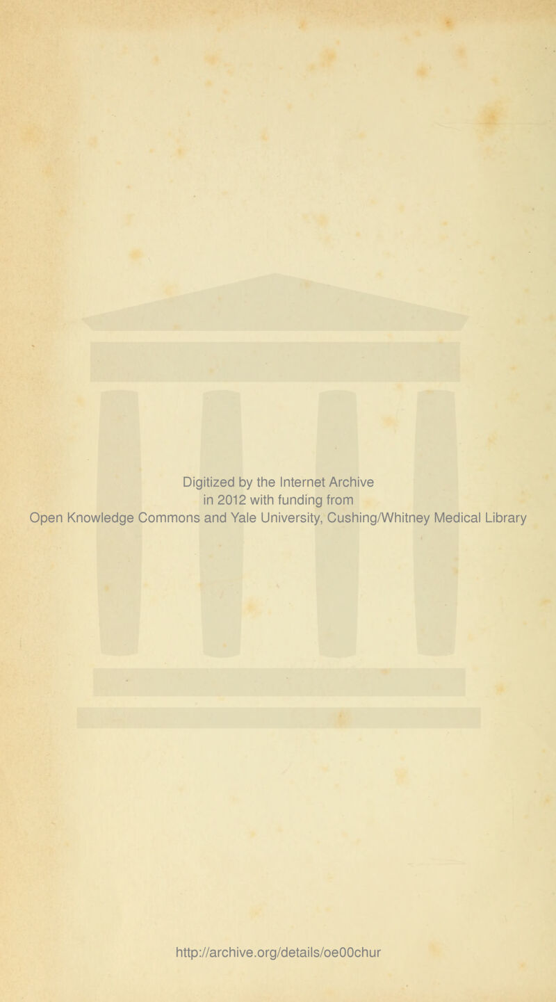 Digitized by the Internet Archive in 2012 with funding from Open Knowledge Commons and Yale University, Cushing/Whitney Medical Library http://archive.org/details/oeOOchur