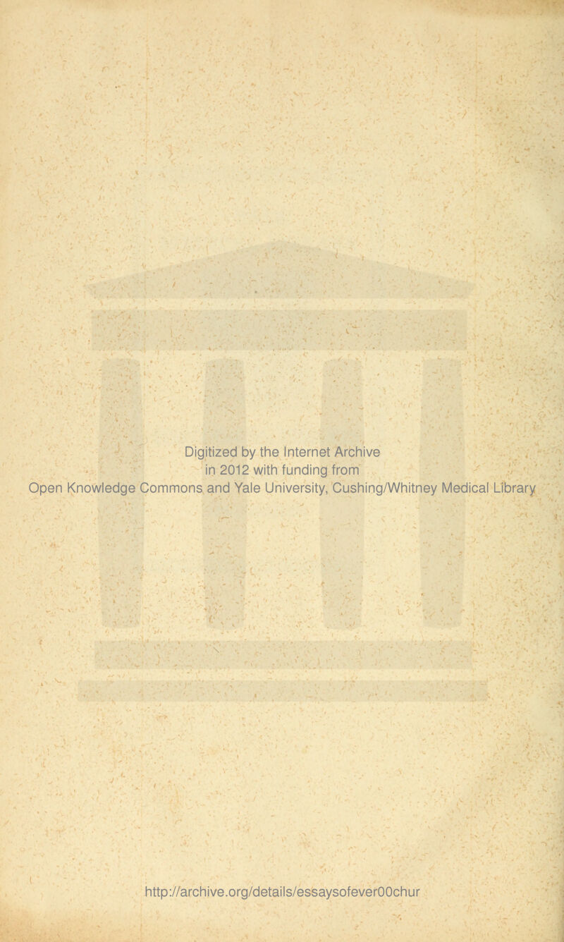 Digitized by the Internet Archive in 2012 with funding from Open Knowledge Commons and Yale University, Cushing/Whitney Medical Library http://archive.org/details/essaysofeverOOchur