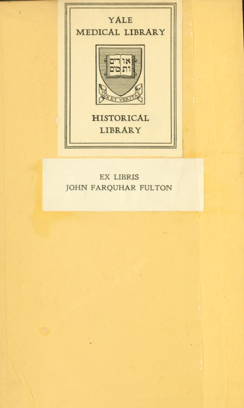 YALE MEDICAL LIBRARY HISTORICAL LIBRARY EX LIBRIS JOHN FARQUHAR FULTON